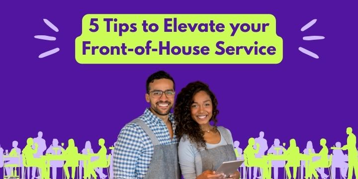 First Impressions Last: 5 Tips to Elevate Your Front-of-House Service in 2024