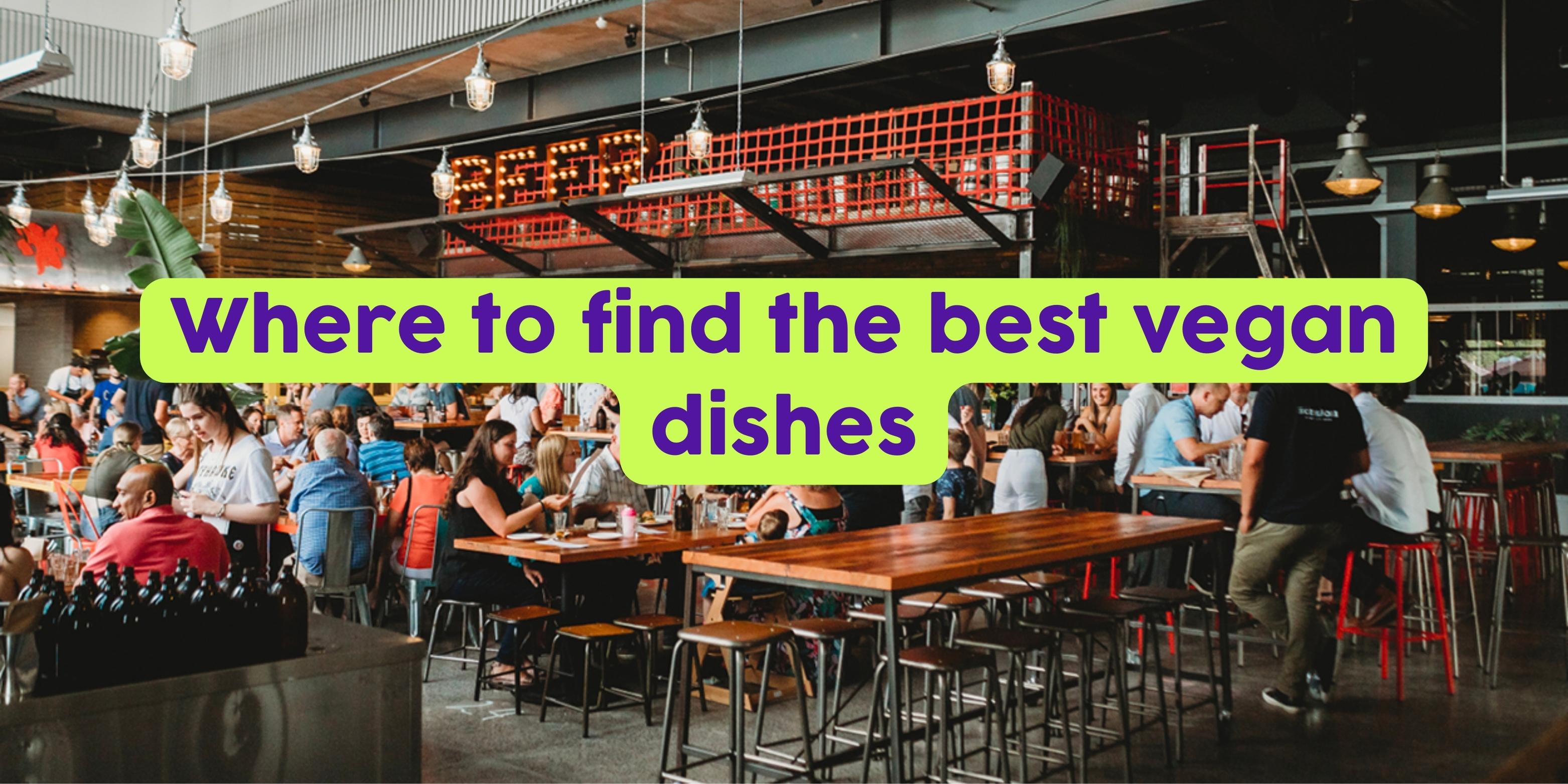 Where to find the best vegan dishes