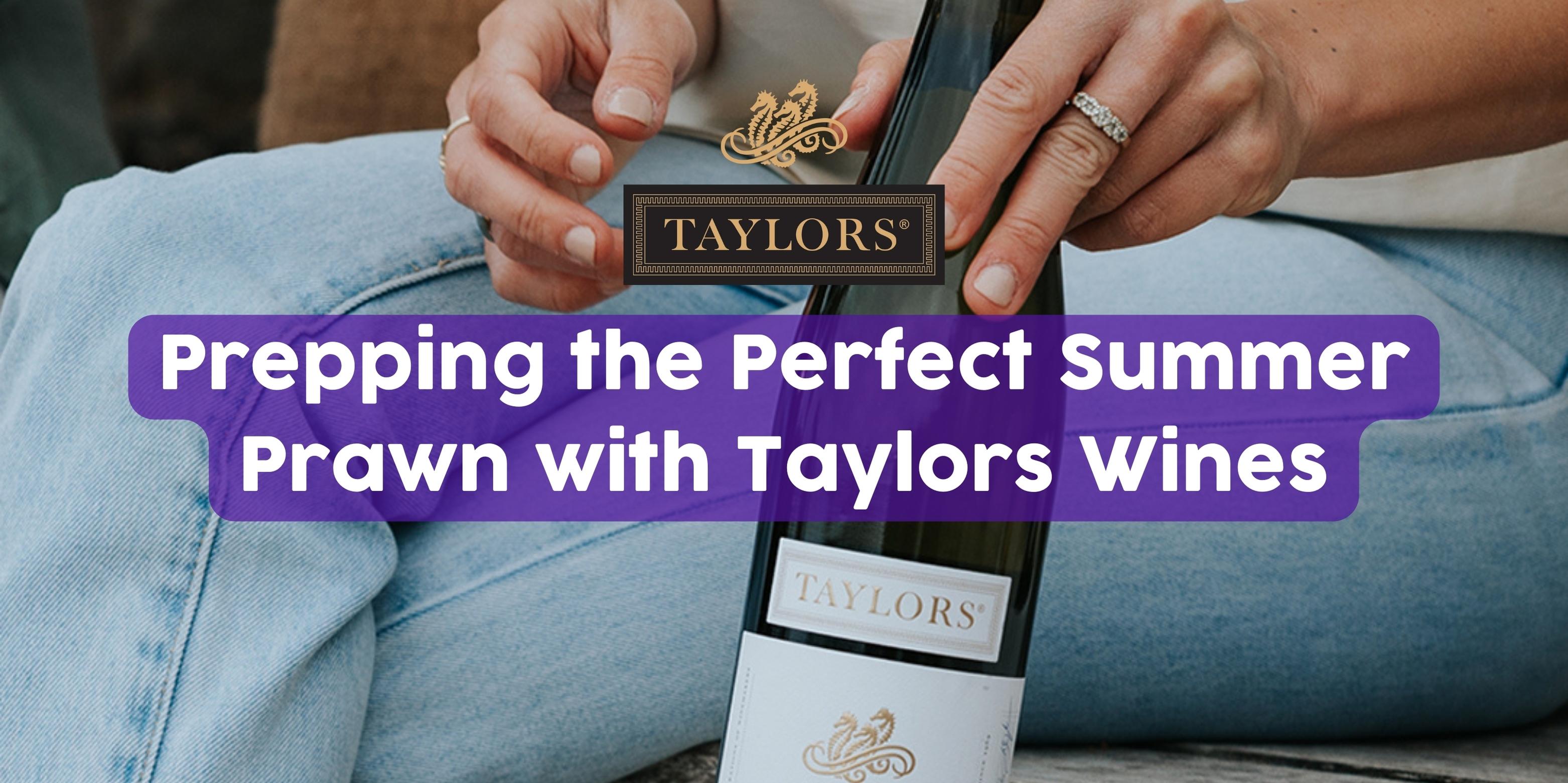 PREPPING THE PERFECT SUMMER PRAWN WITH TAYLORS WINES