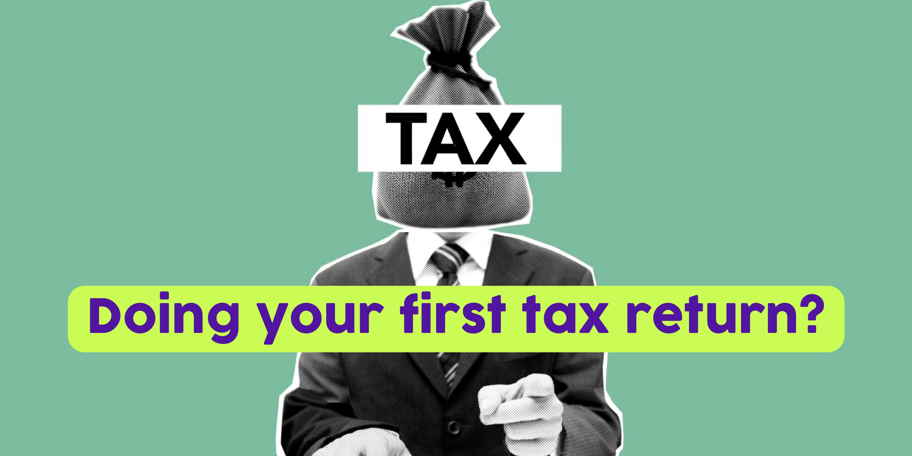 Doing your first tax return? Here’s everything you need to know
