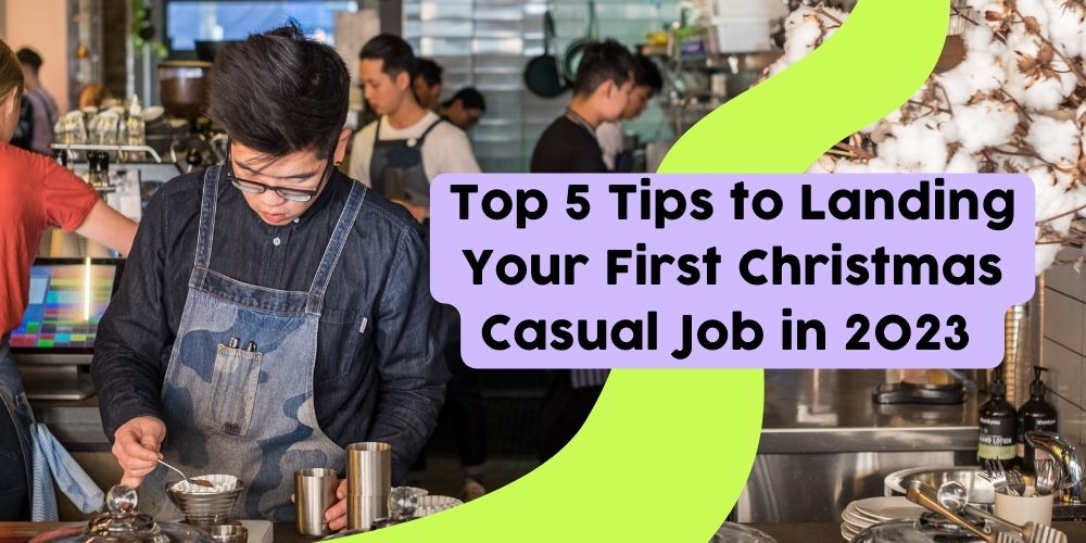 ‘Tis The Season for Extra Cash! Our Top 5 Tips to Landing Your First Christmas Casual Job in 2023