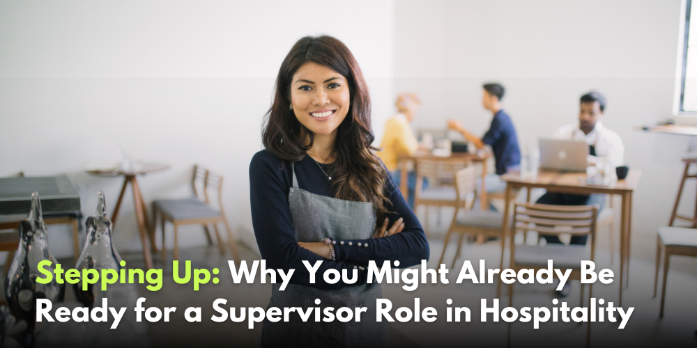 Stepping Up: Why You Might Already Be Ready for a Supervisor Role in Hospitality