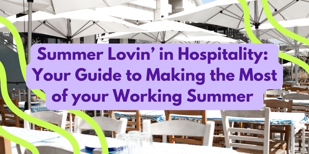 Summer Lovin’ in Hospitality: Your Guide to Making the Most of your Working Summer