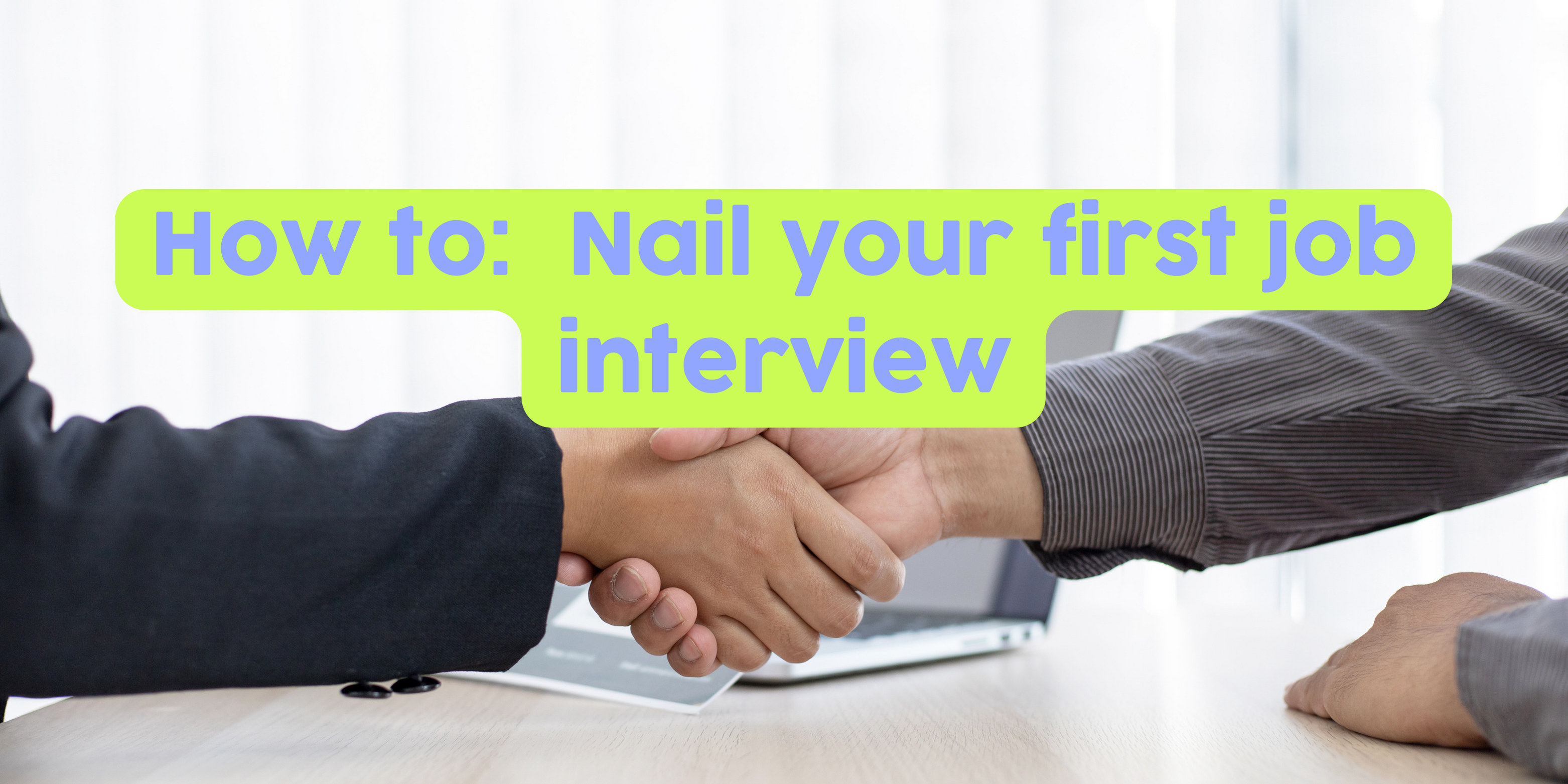 How to: Nail your first job interview