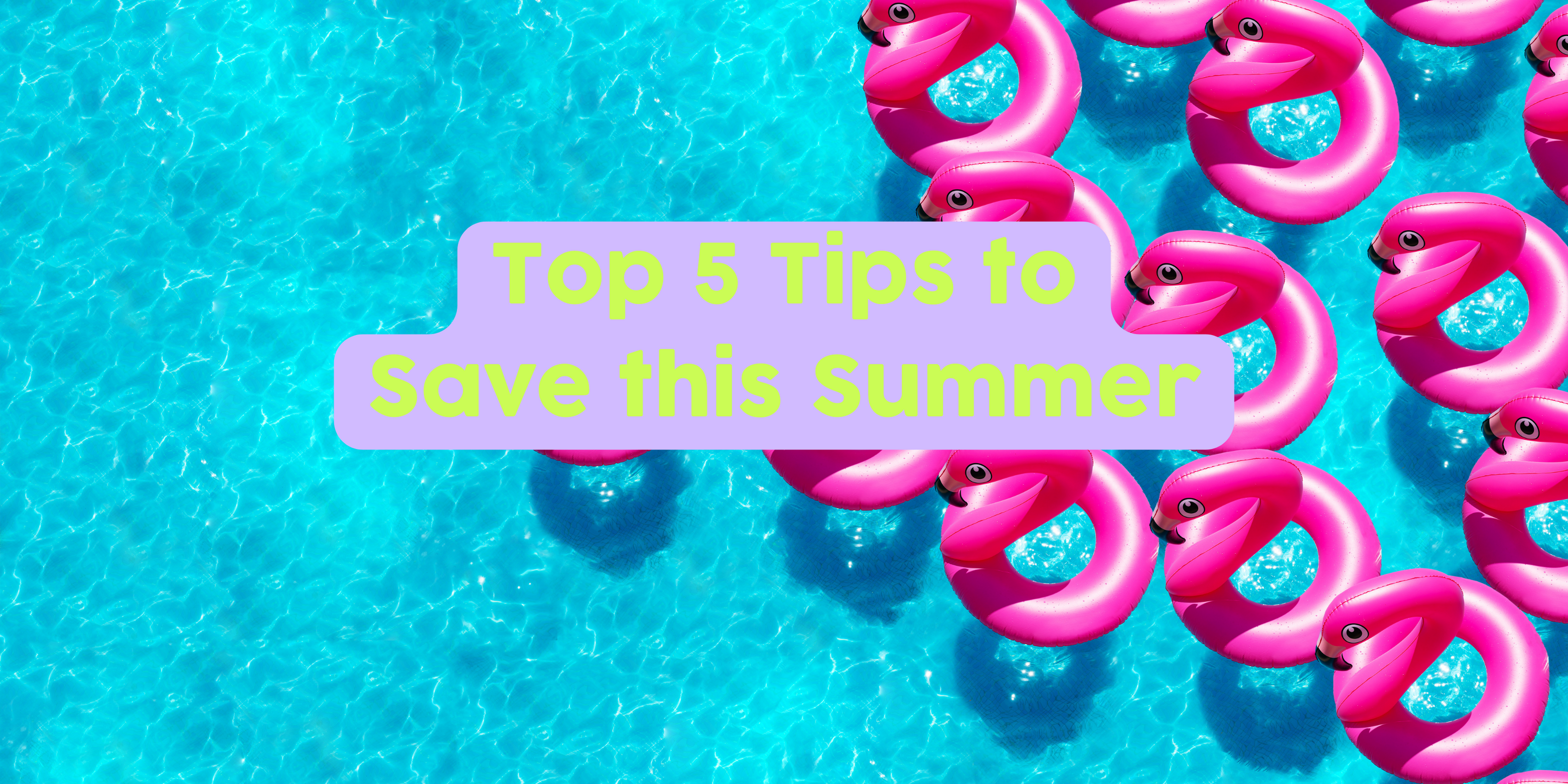 Top 5 Tips to Save this Summer