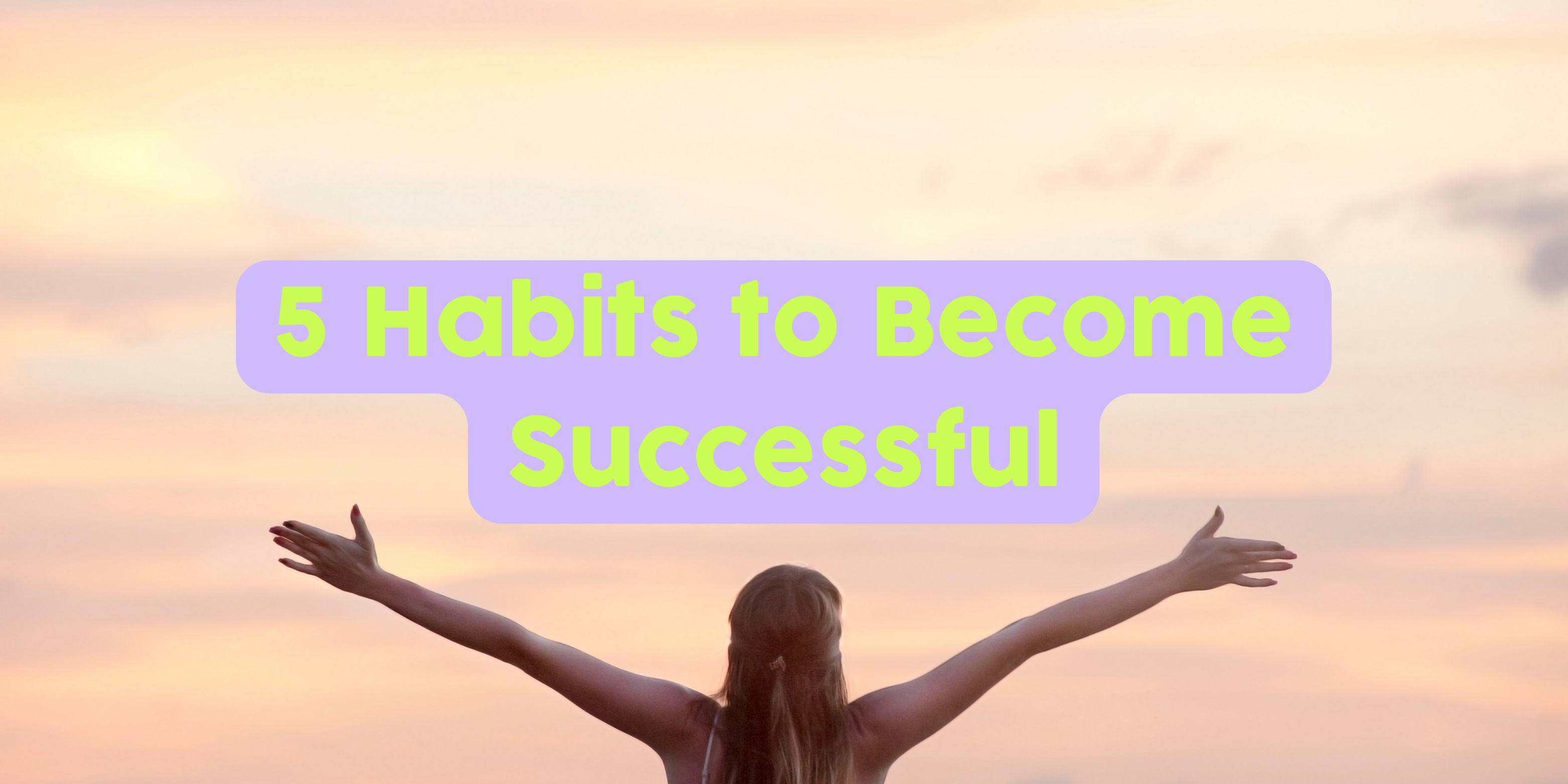 5 Habits to Become Successful