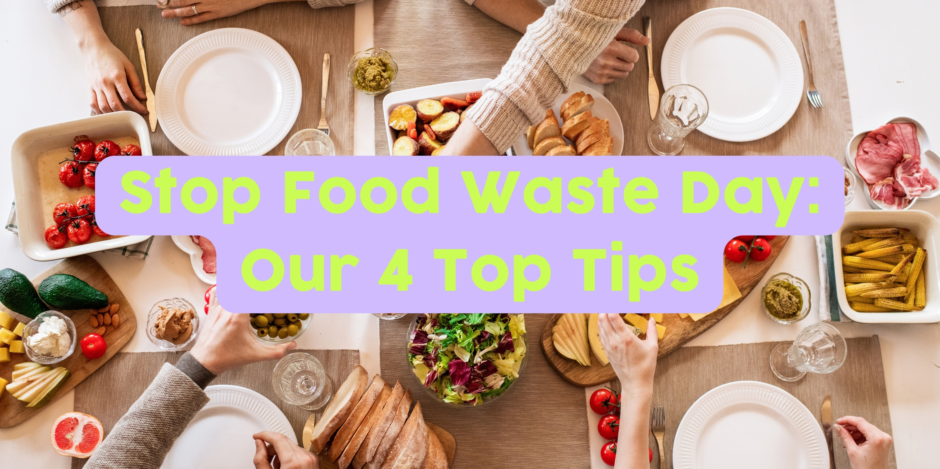 Stop Food Waste Day: 4 Tips to Reduce your Food Waste