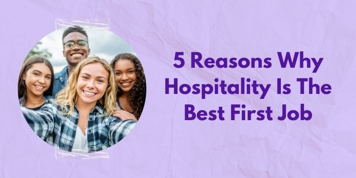 5 Reasons Why Hospitality Is The Best First Job in 2024