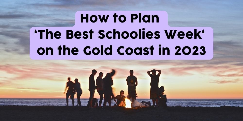 How to Plan the Best Schoolies Week on the Gold Coast in 2023