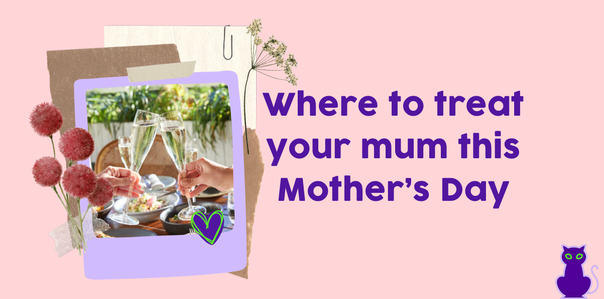 Where to treat your mum this Mother’s Day